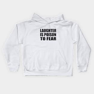 Laughter is poison to fear Kids Hoodie